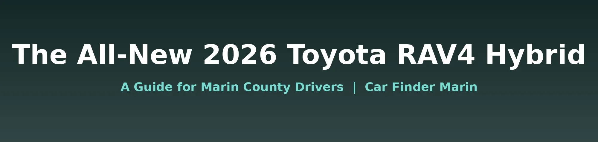 The All-New 2026 Toyota RAV4 Hybrid: A Guide for Marin County Drivers