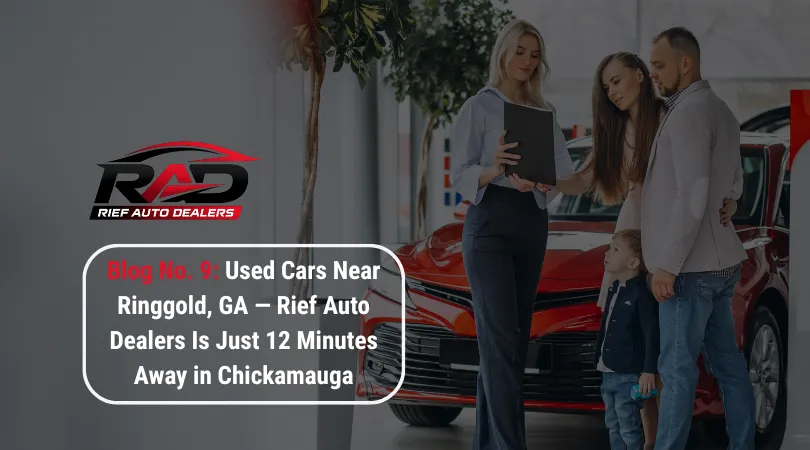 Used Cars Near Ringgold, GA — Rief Auto Dealers Is Just 12 Minutes Away in Chickamauga